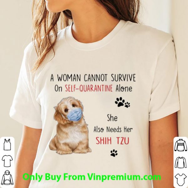 A Woman Cannot Survive On Self Quarantine Alone She Needs Her Shih Tzu Shirt