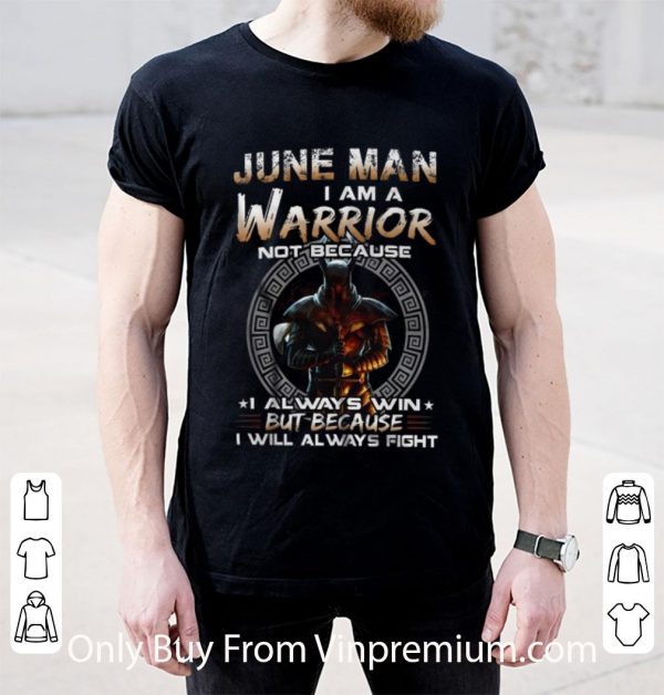 Awesome Dark Knight June Man I Am A Warrior Not Because I Always Win shirt