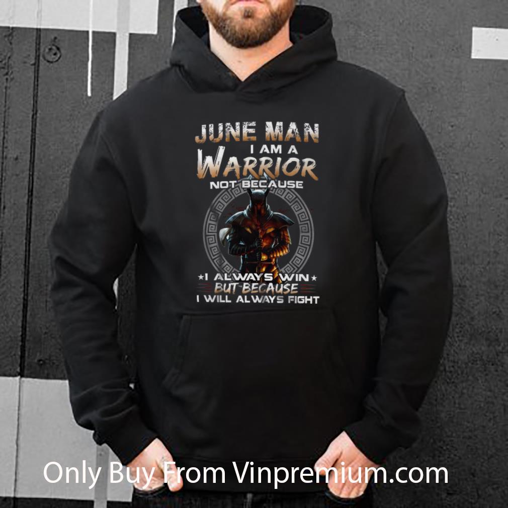 Awesome Dark Knight June Man I Am A Warrior Not Because I Always Win shirt 4 - Awesome Dark Knight June Man I Am A Warrior Not Because I Always Win shirt