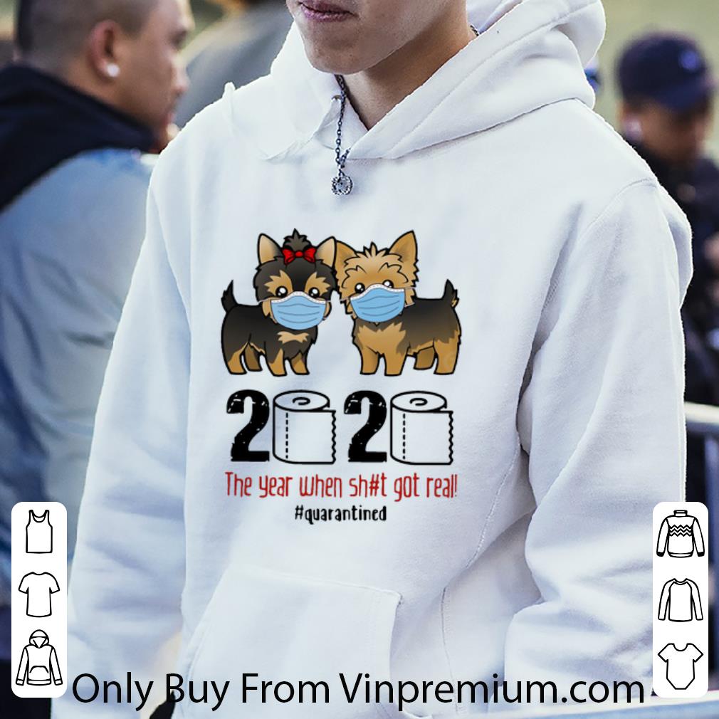 Awesome Yorkshire Terrier 2020 The Year When Shit Got Real Quarantined shirt 4 - Awesome Yorkshire Terrier 2020 The Year When Shit Got Real #Quarantined shirt