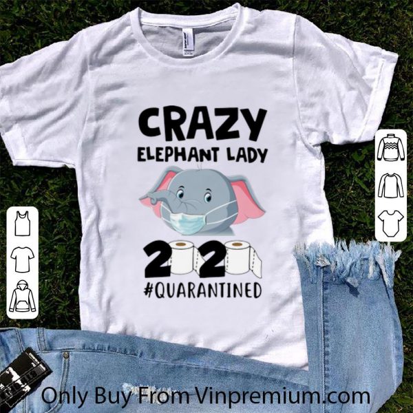 Great Crazy Elephant Lady 2020 #Quarantined Covid-19 shirt