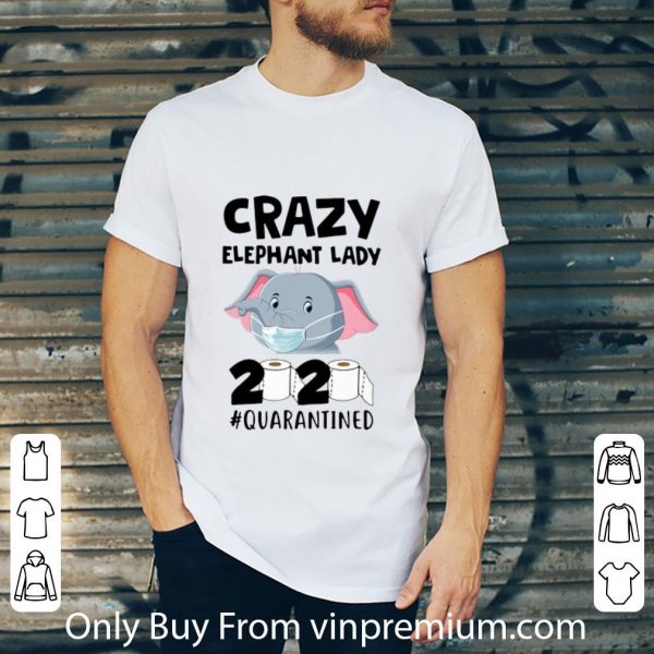 Great Crazy Elephant Lady 2020 #Quarantined Covid-19 shirt