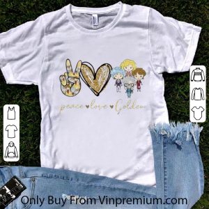 Great Peace Love The Golden Girls shirt