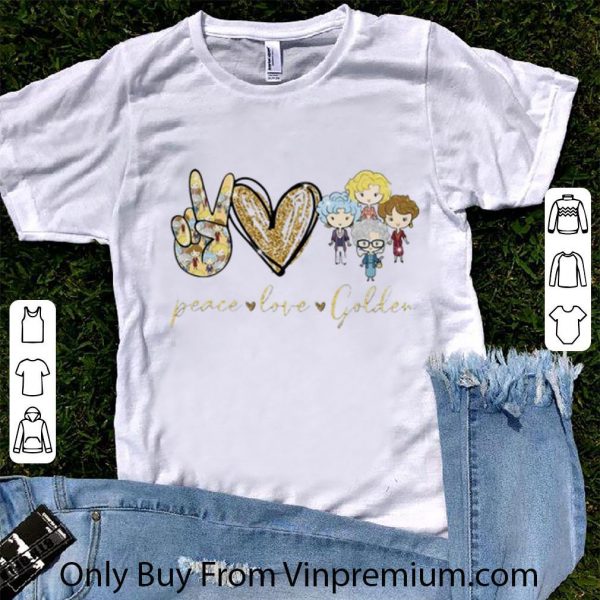 Great Peace Love The Golden Girls shirt