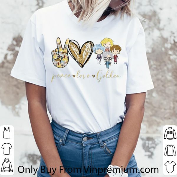 Great Peace Love The Golden Girls shirt