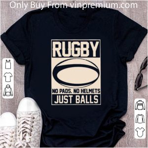 Great Rugby No Pads No Helmets Just Balls shirt