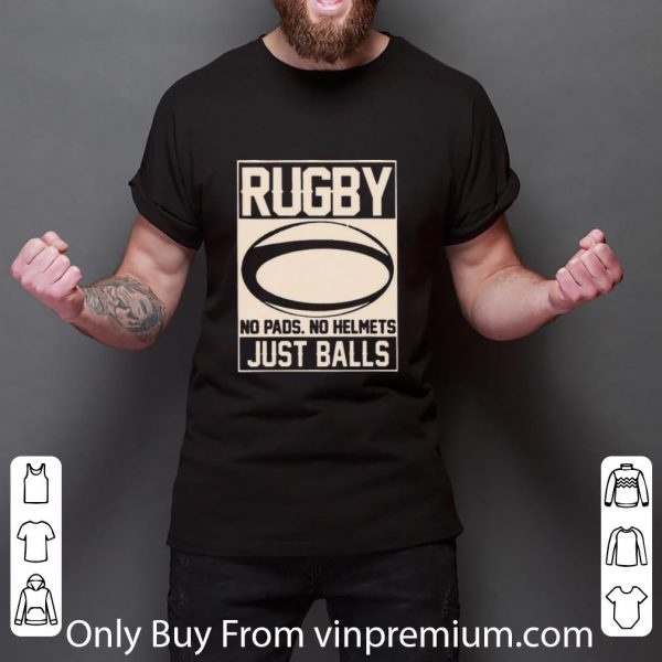Great Rugby No Pads No Helmets Just Balls shirt