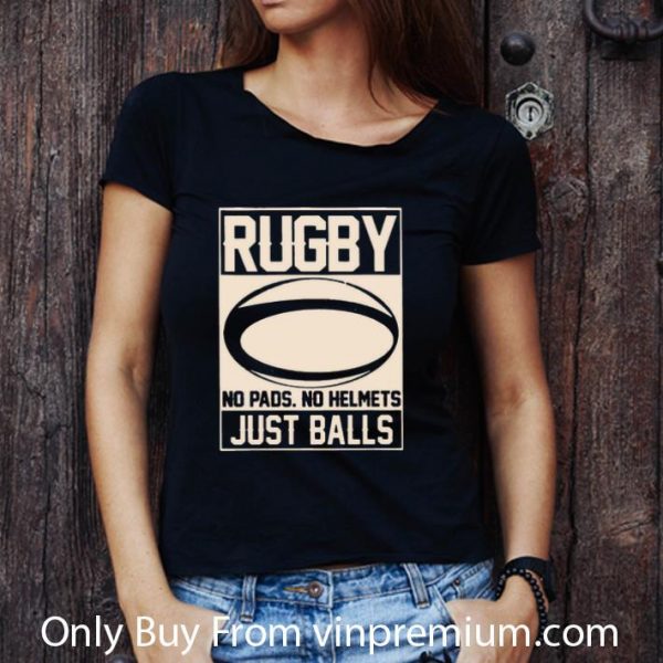 Great Rugby No Pads No Helmets Just Balls shirt
