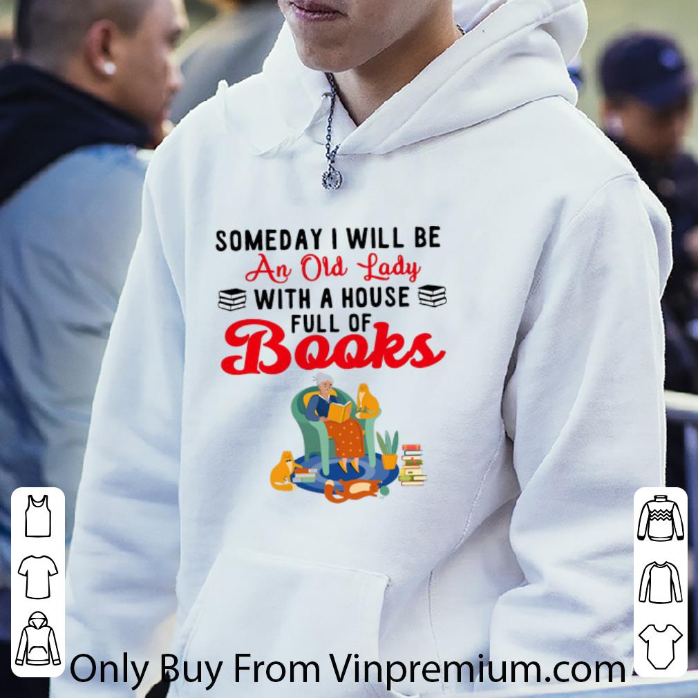 Great Someday I Will Be An Old Lady With A House Full Of Books shirt 4 - Great Someday I Will Be An Old Lady With A House Full Of Books shirt