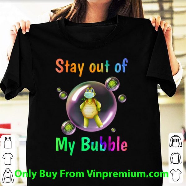 Great Turtle Stay Out Of My Bubble shirt