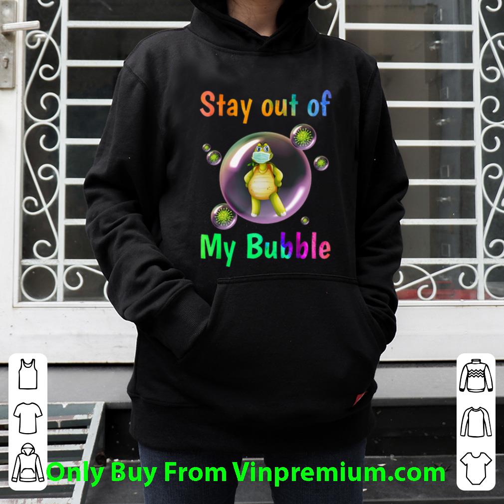 Great Turtle Stay Out Of My Bubble shirt 4 - Great Turtle Stay Out Of My Bubble shirt