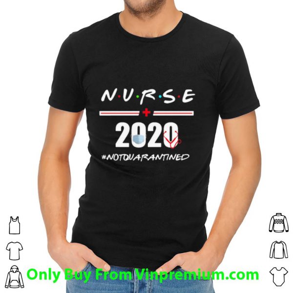 Hot Nurse 2020 Not Quarantined Covid-19 shirt