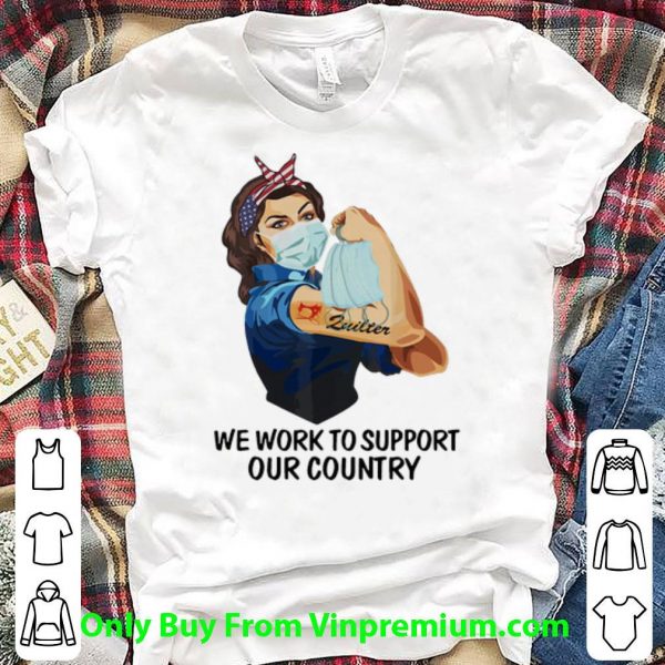 Hot Strong Woman Zuilter We Work To Support Our Country Covid-19 shirt