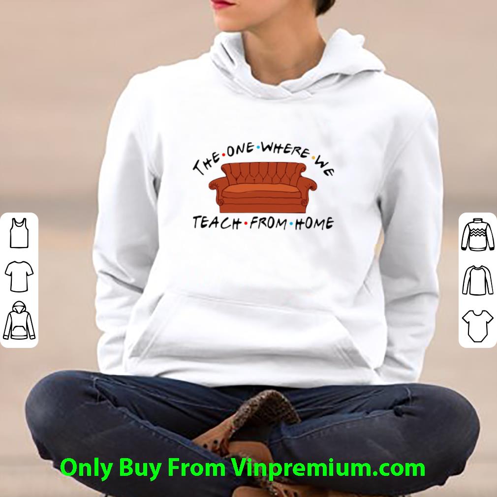 Nice Friend Sofa The One Where We Teach From Home shirt 4 - Nice Friend Sofa The One Where We Teach From Home shirt