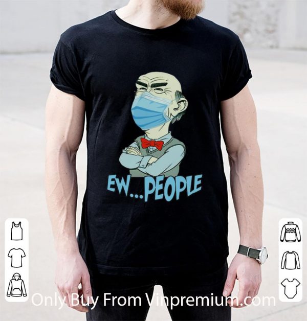 Nice Jeff Dunham Face Mask Ew People shirt