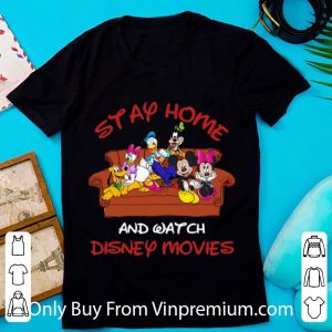 Nice Mickey And Friends Stay Home And Watch Disney Movie shirt
