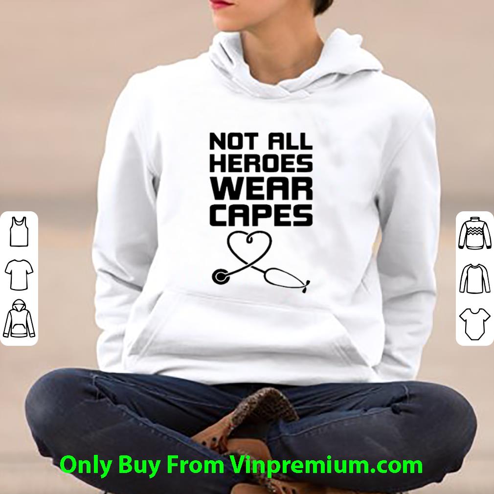 Not All Heroes Wear Capes Stethoscope Heart Shirt 4 - Not All Heroes Wear Capes Stethoscope Heart Shirt