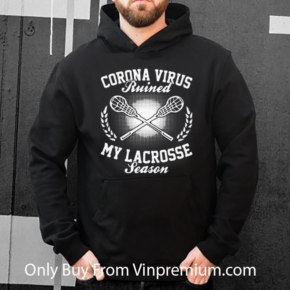 Official Corona Virus Ruined My Lacrosse Season shirt 4 - Official Corona Virus Ruined My Lacrosse Season shirt