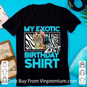 Official My Exotic Tiger King 21st Birthday shirt