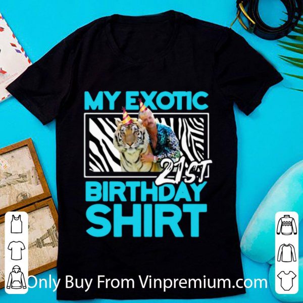 Official My Exotic Tiger King 21st Birthday shirt