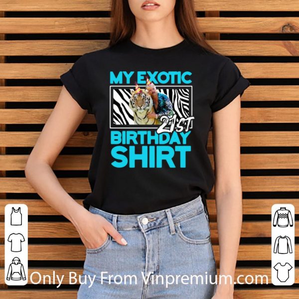 Official My Exotic Tiger King 21st Birthday shirt