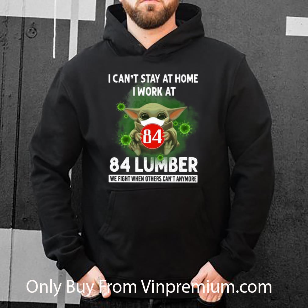 Original Baby Yoda I Can t Stay At Home I Work At 84 Lumber Coronavirus shirt 4 - Original Baby Yoda I Can’t Stay At Home I Work At 84 Lumber Coronavirus shirt