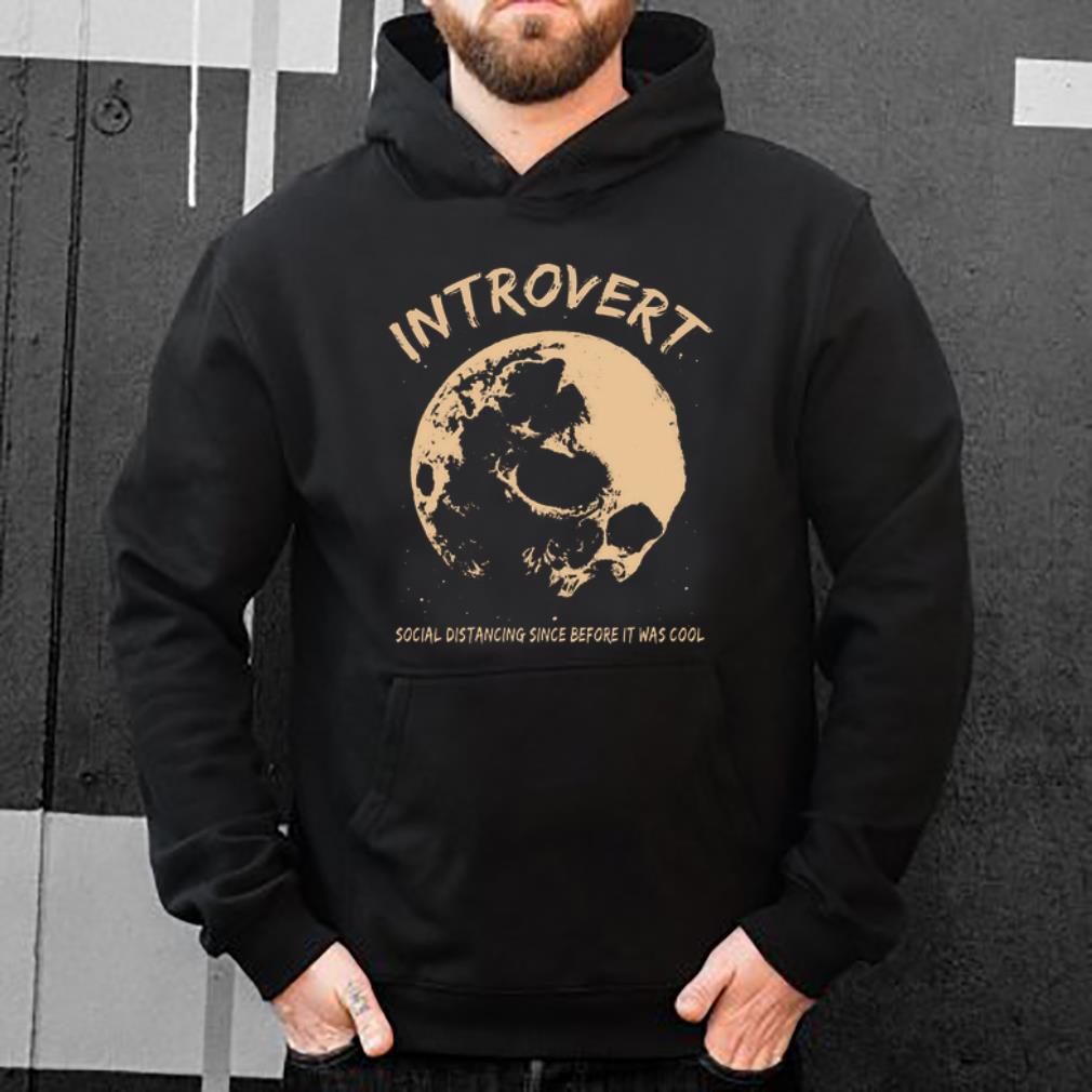 Original Skull Introvert Social Distancing Since Before It Was Cool shirt 4 - Original Skull Introvert Social Distancing Since Before It Was Cool shirt