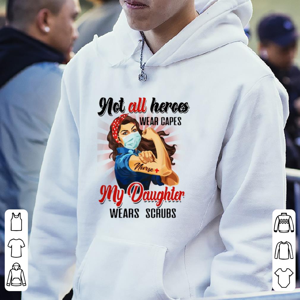 Original Strong Nurses Not All Heroes Wear Capes My Daughter Wears Scrubs shirt 4 - Original Strong Nurses Not All Heroes Wear Capes My Daughter Wears Scrubs shirt