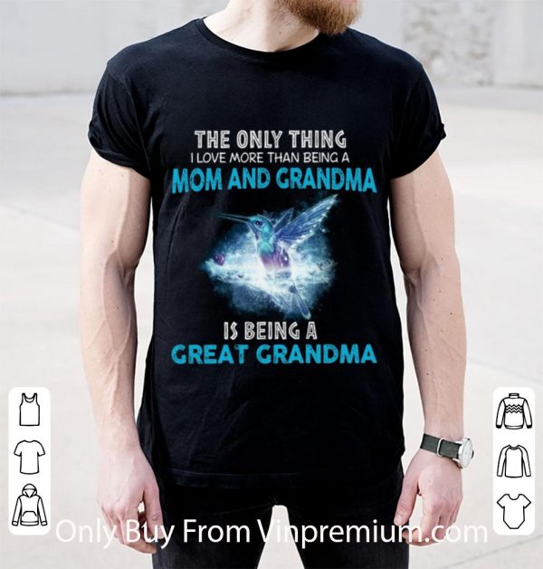 Original The Only Thing I Love More Than Being A Mom And Grandma shirt