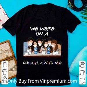 Original We Were On A Quarantine Friends Tv Show shirt