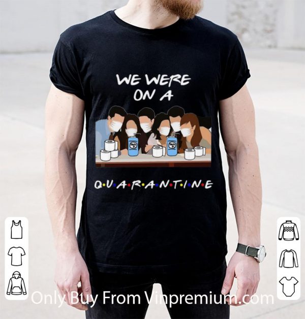 Original We Were On A Quarantine Friends Tv Show shirt