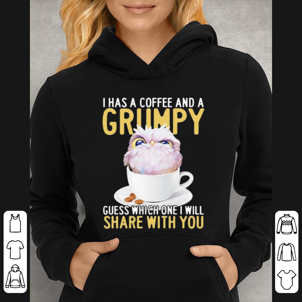 Pretty Owl I Has A Coffee And A Grumpy Guess Which One I Will Share With You shirt 4 - Pretty Owl I Has A Coffee And A Grumpy Guess Which One I Will Share With You shirt