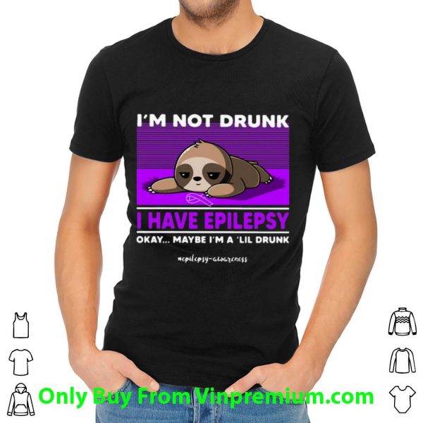 Sloth I’m Not Drunk I Have Epilepsy Okay Maybe I’m A 'Lil Drunk Shirt