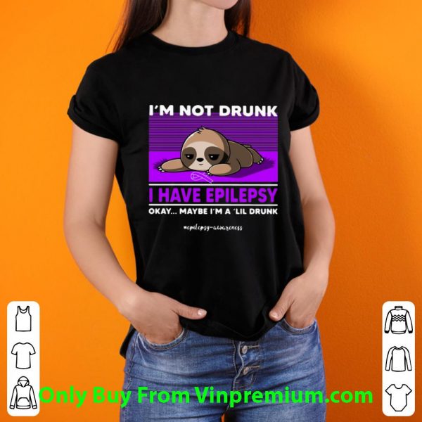 Sloth I’m Not Drunk I Have Epilepsy Okay Maybe I’m A 'Lil Drunk Shirt