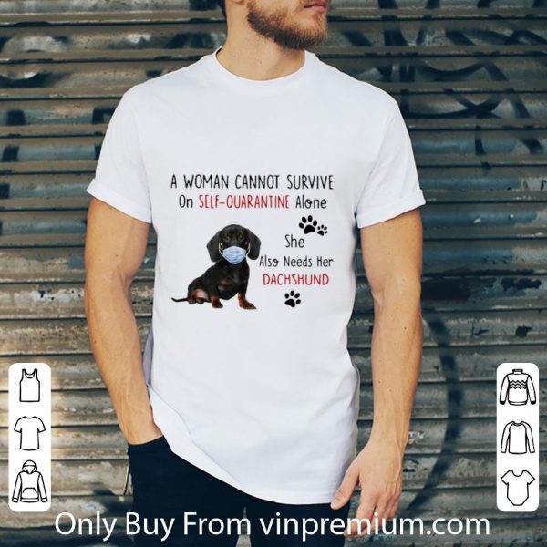 Top A Woman Cannot Survive On Self Quarantine Alone She Also Needs Her Dachshund shirt