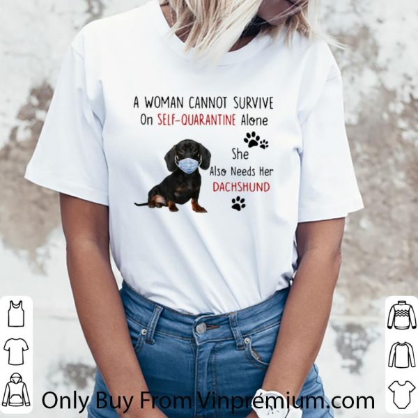 Top A Woman Cannot Survive On Self Quarantine Alone She Also Needs Her Dachshund shirt