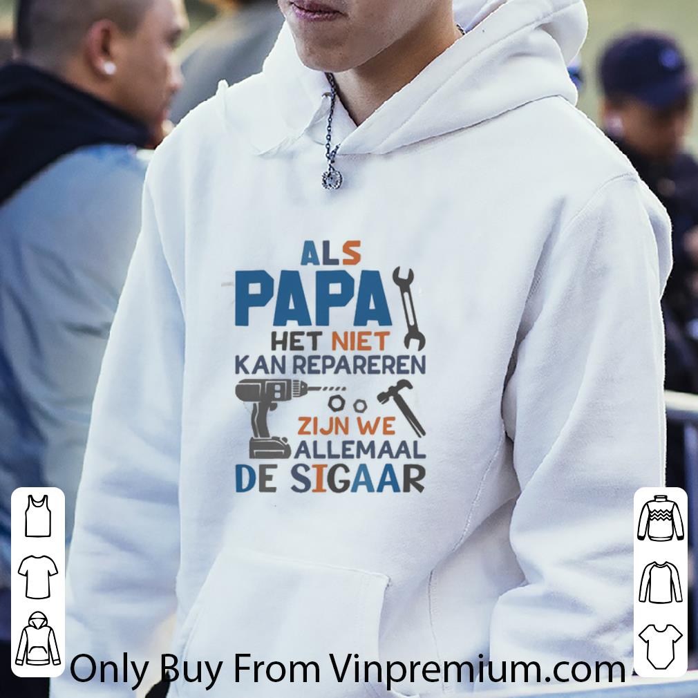 Top Als Papa Het Niet Kan Repareren Zijn We Allemaal shirt 4 - Top Als Papa Het Niet Kan Repareren Zijn We Allemaal shirt