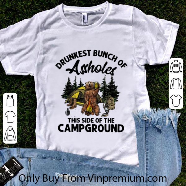 Top Bear Camping Drunkest Bunch Of Assholes This Side Of The Campground shirt