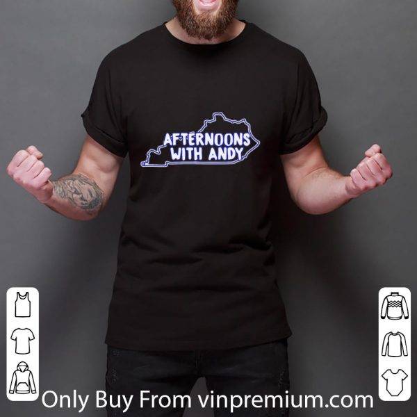 Top Kentucky Afternoons With Andy shirt
