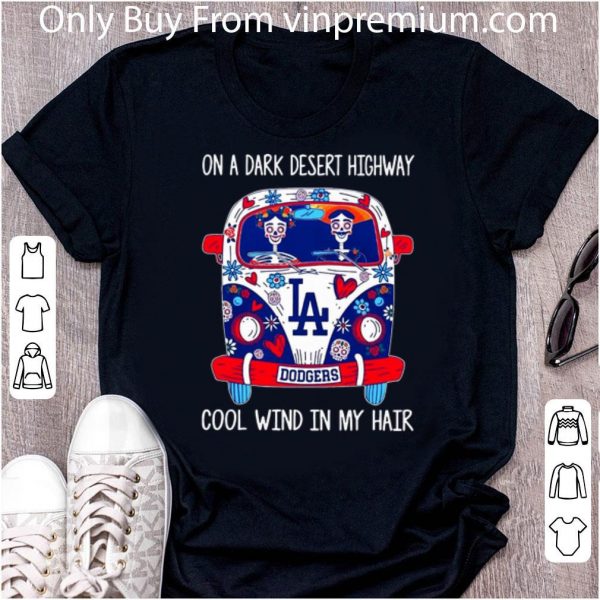 Top Los Angeles Dodgers On A Dark Desert Highway Cool Wind In My Hair shirt