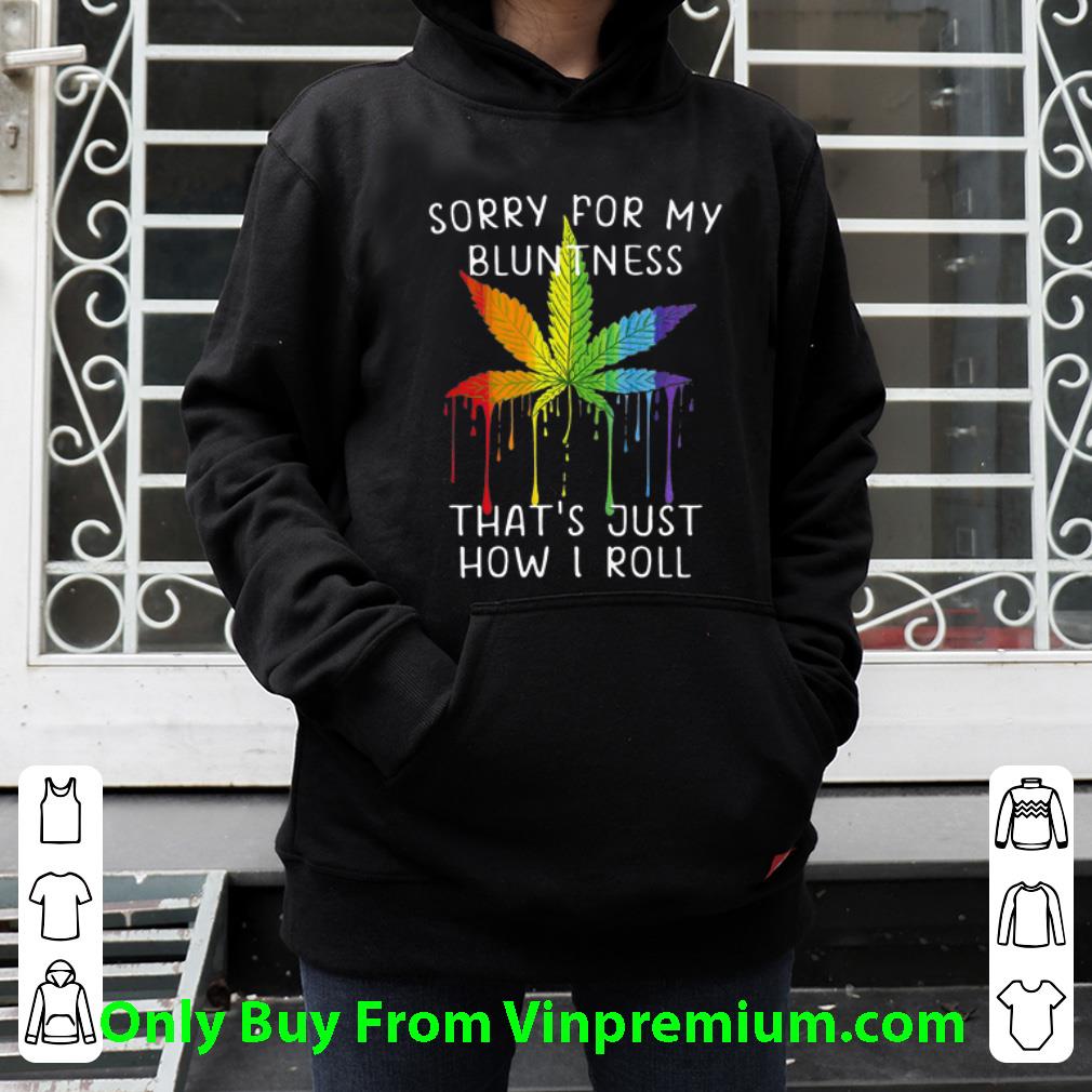 16619ef2 top lgbt weed sorry for my bluntness that s just how i roll shirt 4 - Top LGBT Weed Sorry For My Bluntness That's Just How I Roll shirt