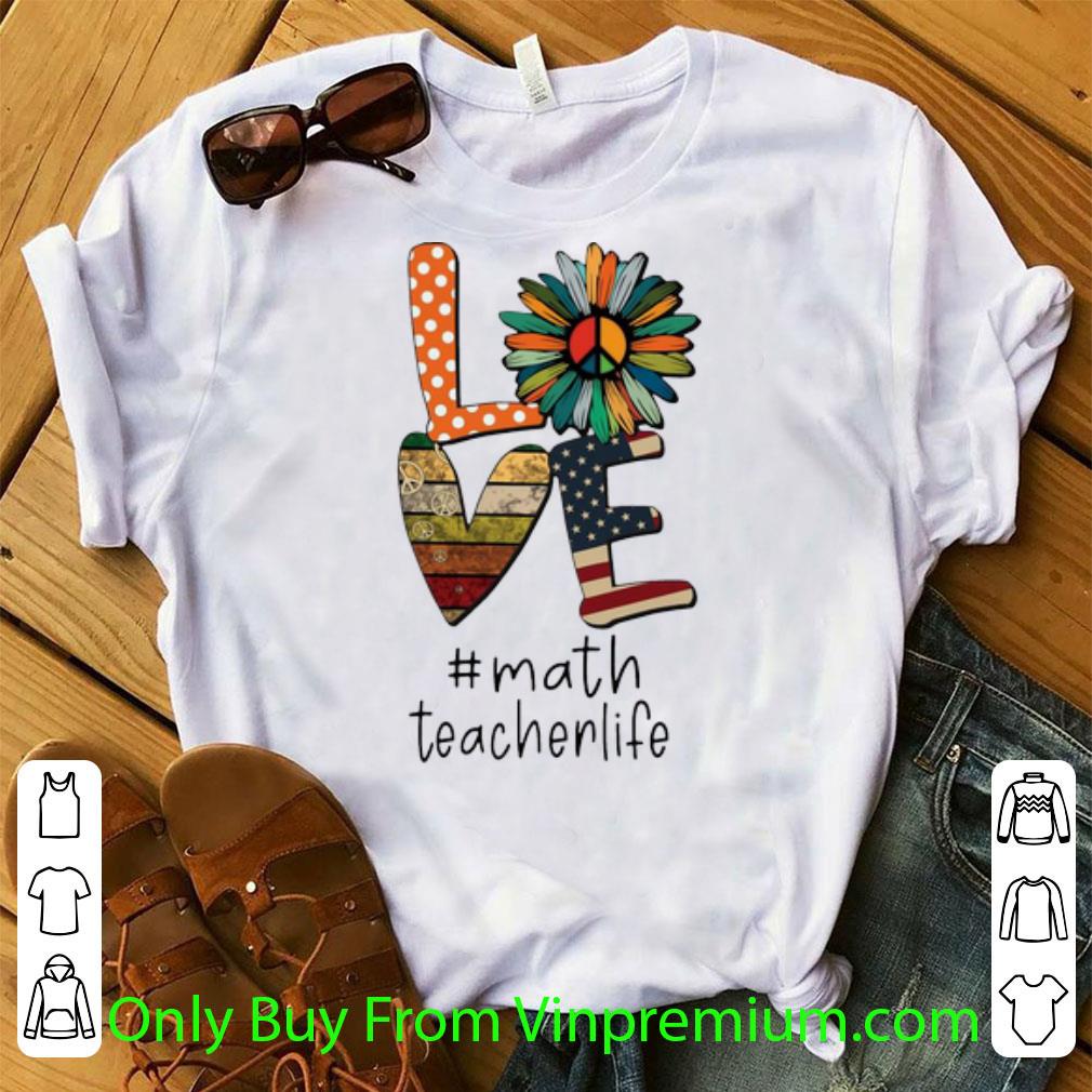 Great Love Hippie Sunflower American Flag Math Teacher Life shirt