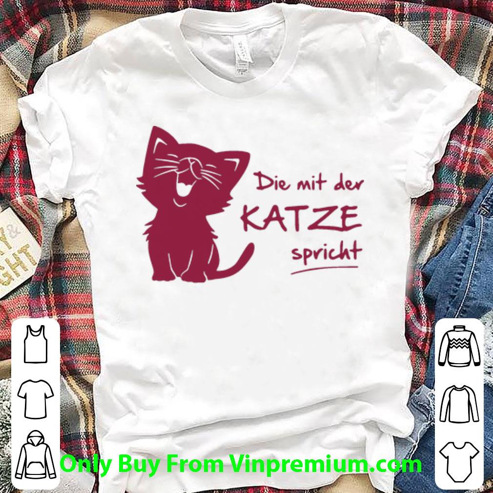 Nice Die Mit Der Katze Spricht Cat Lovers shirt