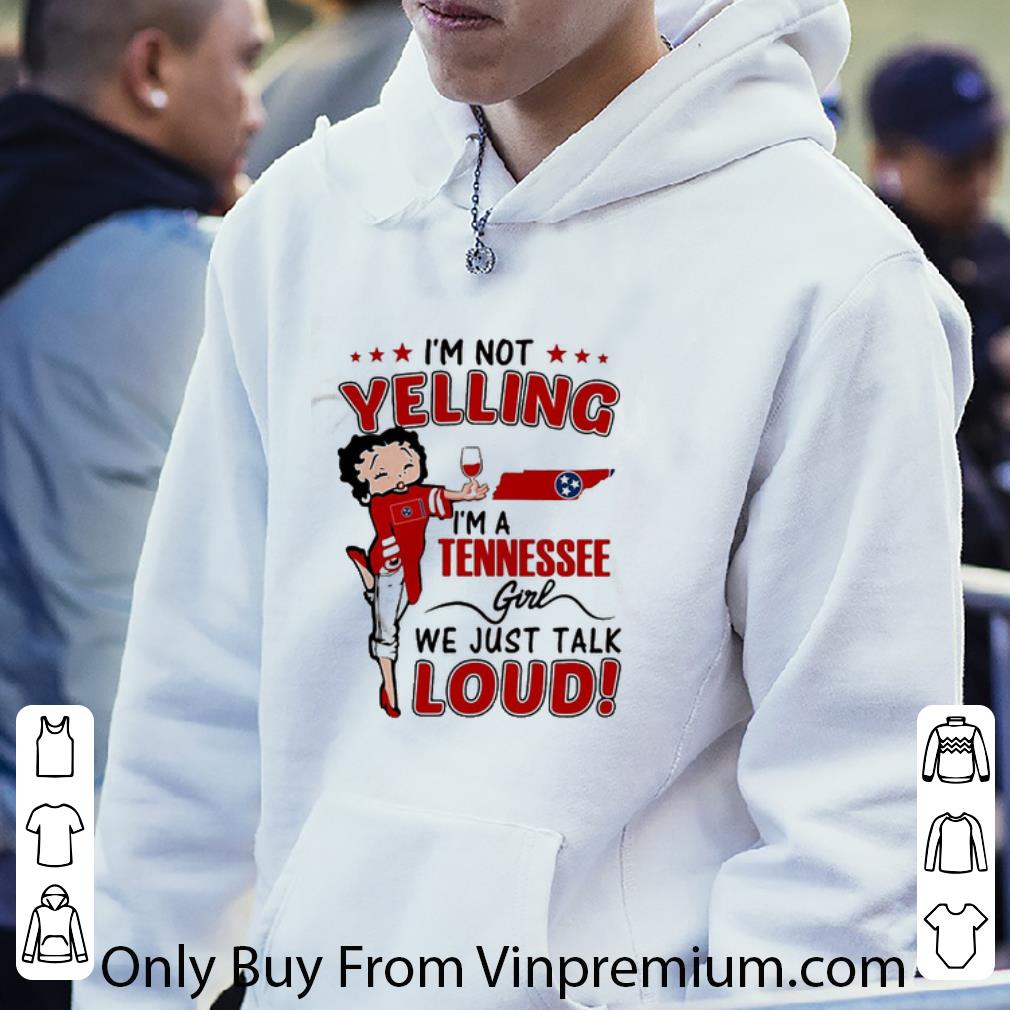 4ae6c352 nice i m not yelling i m a tennessee girl we just talk loud betty boop shirt 4 - Nice I’m Not Yelling I’m A Tennessee Girl We Just Talk Loud Betty Boop shirt