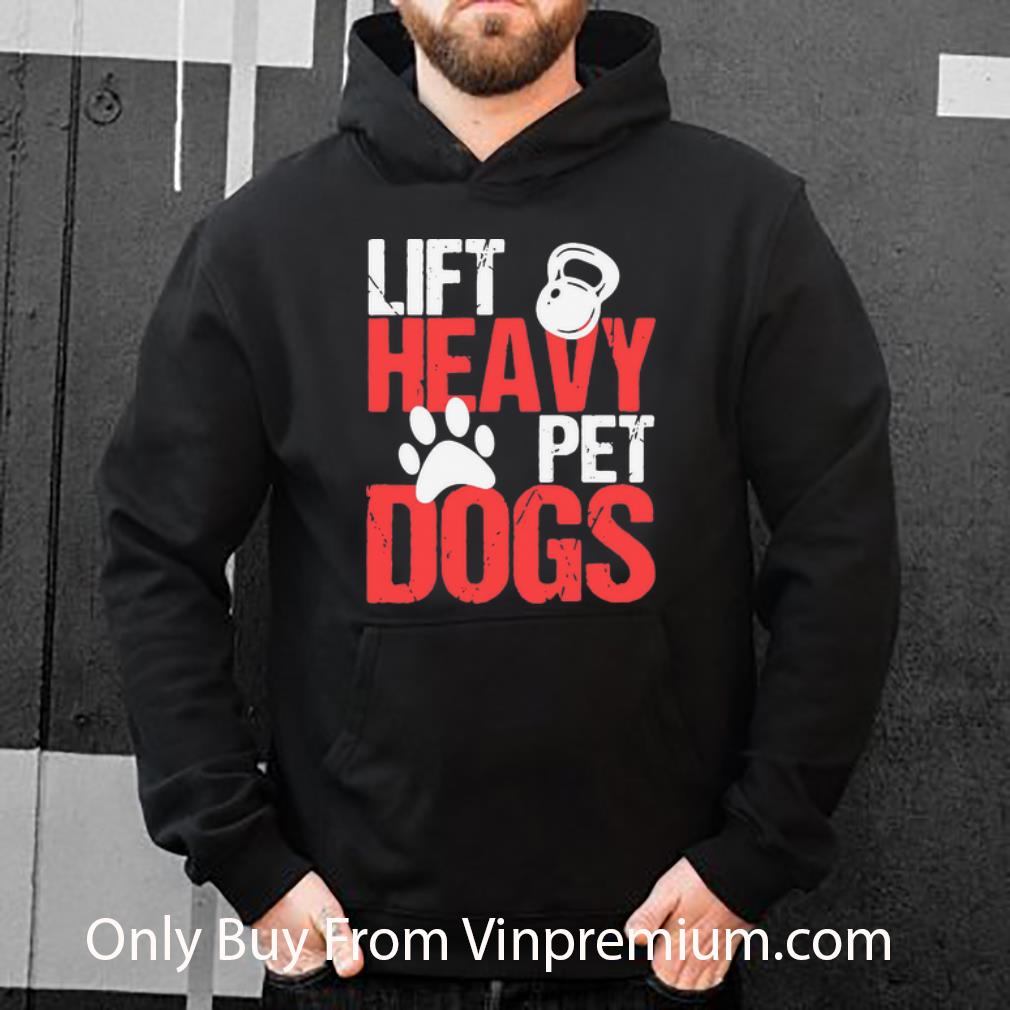5cb9f2b9 original lift heavy pet dogs paw dog lovers shirt 4 - Original Lift Heavy Pet Dogs Paw Dog Lovers shirt