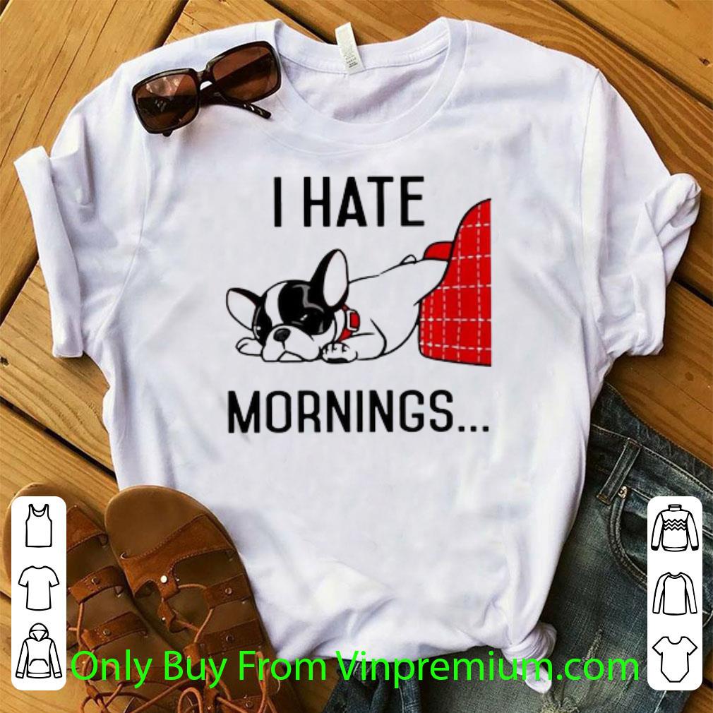 Original Boston Terrier I Hate Morning shirt