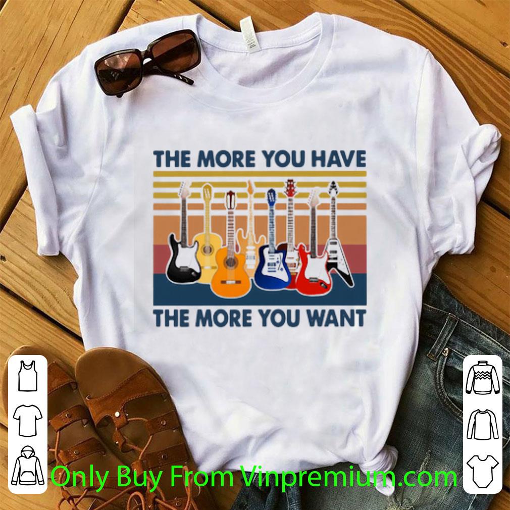 Original Vintage Guitars The More You Have The More You Want shirt