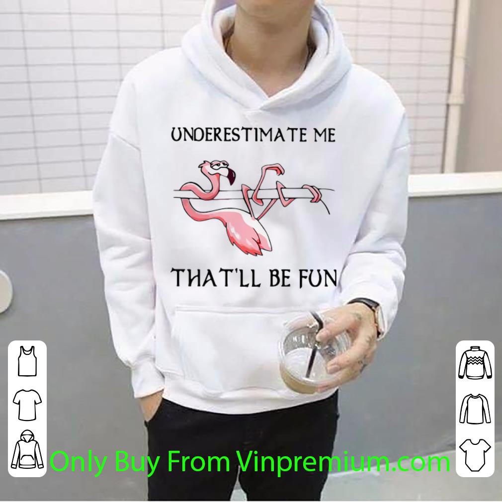 Premium Underestimate Me That ll Be Fun Flamingo shirt 4 - Premium Underestimate Me That’ll Be Fun Flamingo shirt