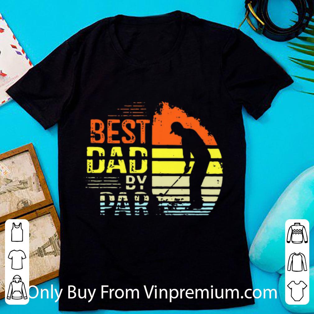 Premium Vintage Best Dad By Par Daddy Golf Father's Day shirt, hoodie