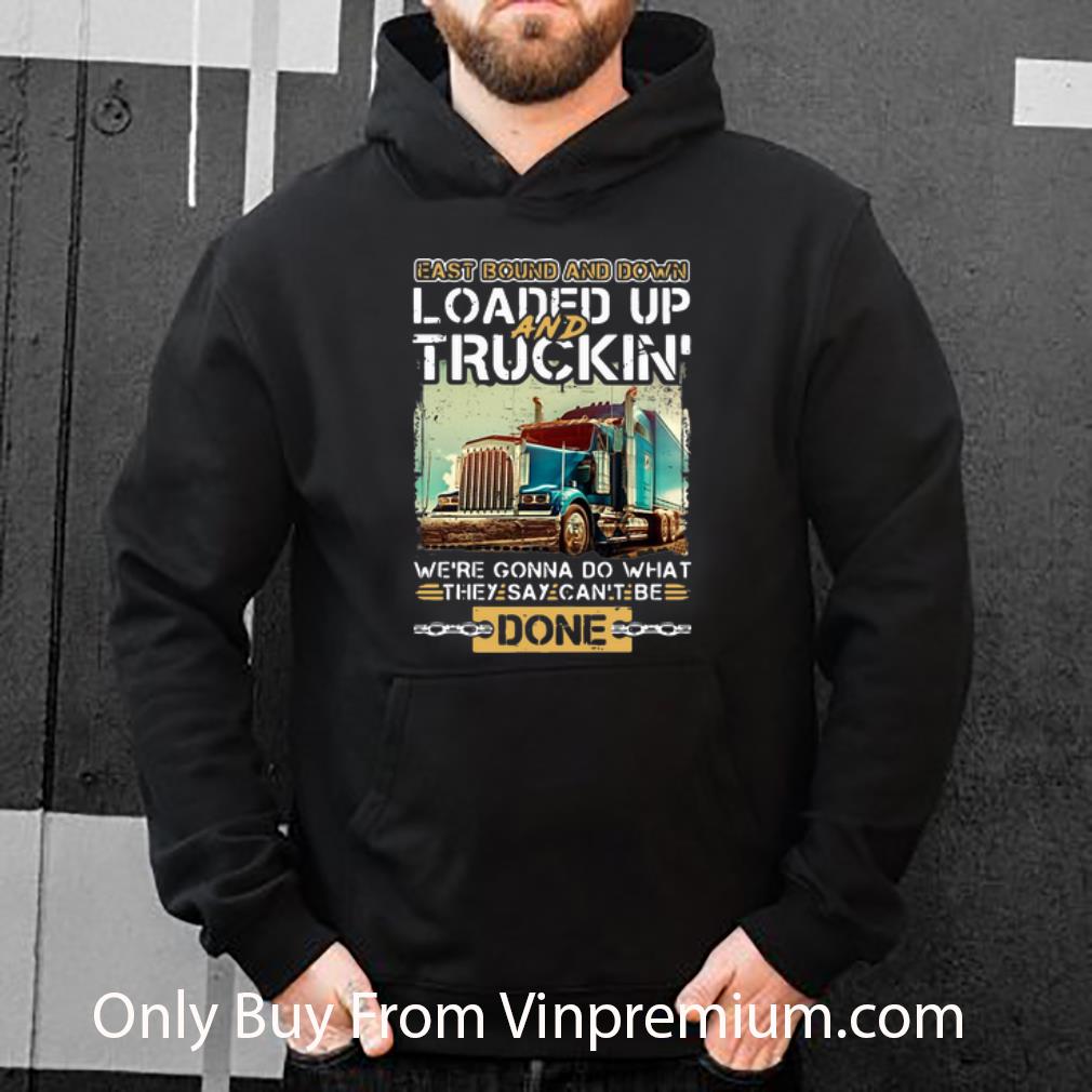 b5697fac original east bound and down loaded up and truckin they say can t be done shirt 4 - Original East Bound And Down Loaded Up And Truckin They Say Can’t Be Done shirt